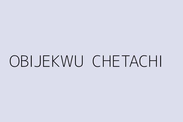 OBIJEKWU  CHETACHI 